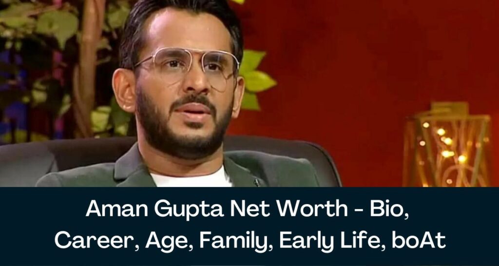 Net worth of Aman Gupta